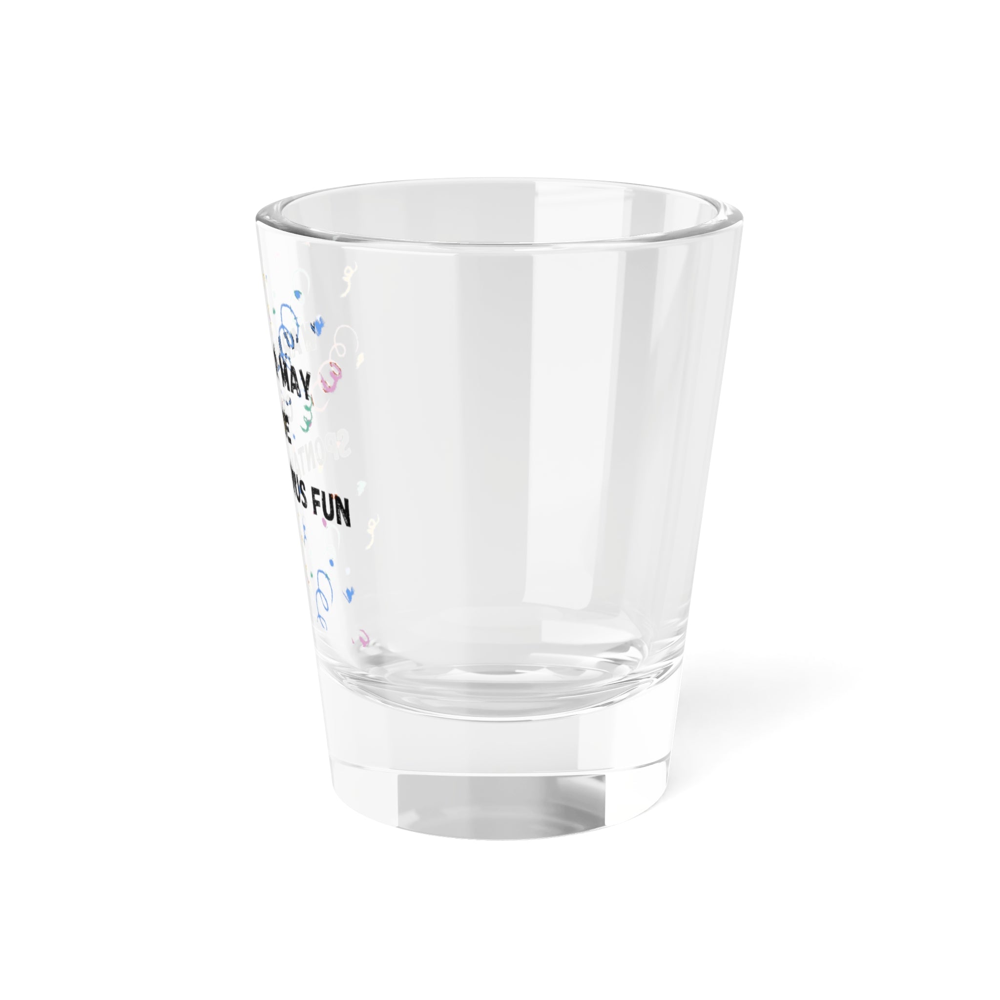 Fun Party Shot Glass - Warning: May Cause Spontaneous Fun, Funny Drinking Gift, Party Favors, Bachelorette, Housewarming