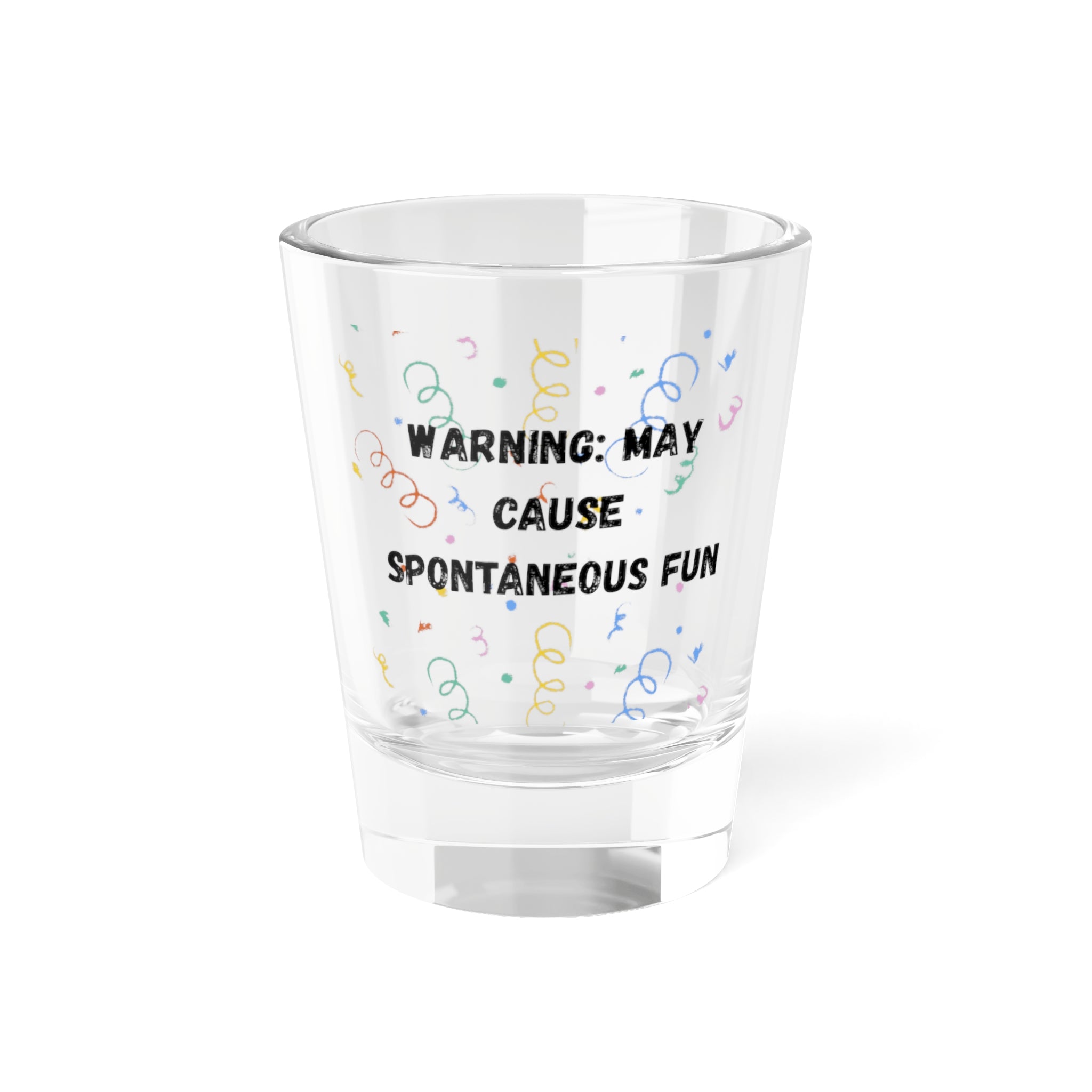 Fun Party Shot Glass - Warning: May Cause Spontaneous Fun, Funny Drinking Gift, Party Favors, Bachelorette, Housewarming